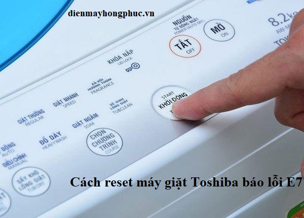 cach khac phuc may giat toshiba bao loi e7