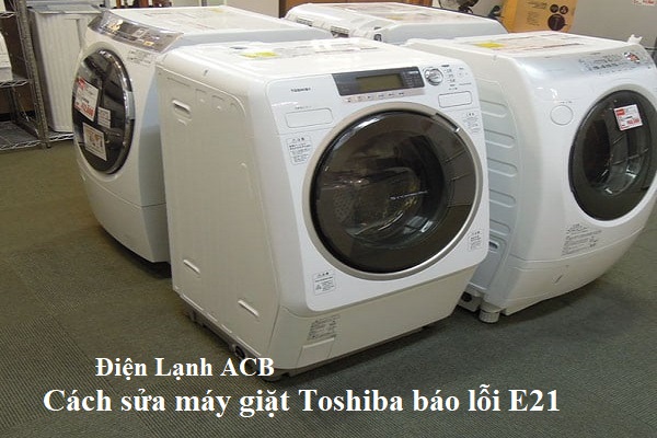 cach sua may giat toshiba bao loi e21