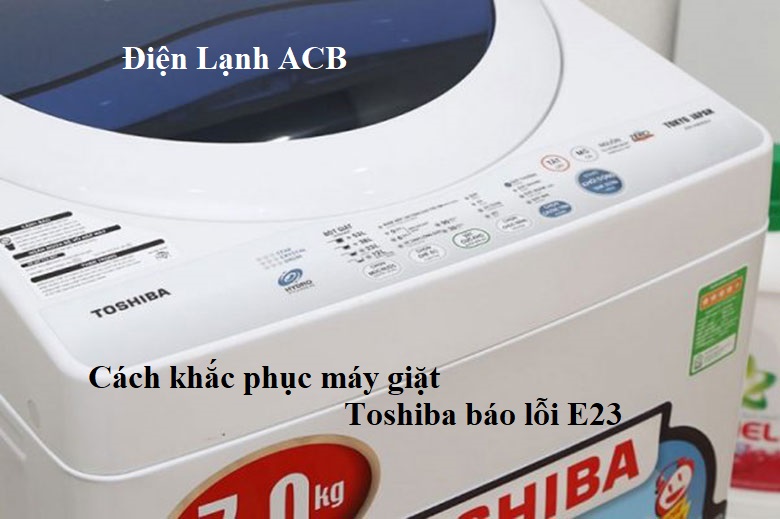 cach sua may giat toshiba bao loi e23